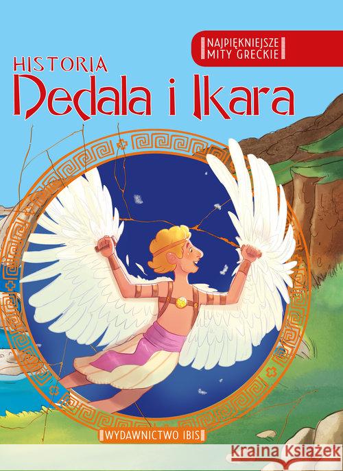 Najpiękniejsze mity greckie. Historia Dedala i Ika  9788366136977 Ibis