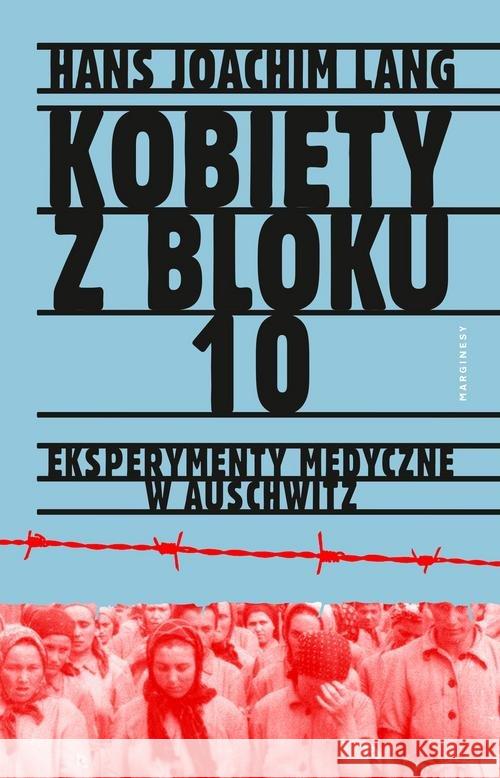 Kobiety z bloku 10. Eksperymenty medyczne w Auschw Lang Hans Joachim 9788366140097