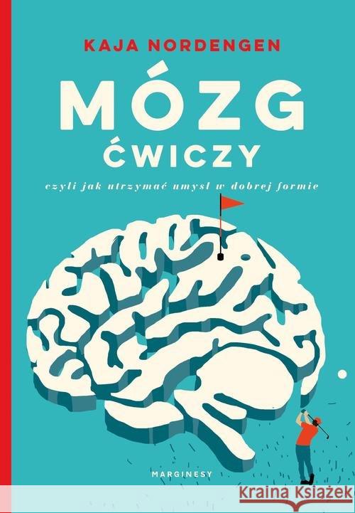 Mózg ćwiczy, czyli jak utrzymać umysł w dobrej... Nordengen Kaja 9788366140691 Marginesy