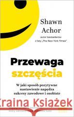 Przewaga szczęścia Shawn Achor 9788366142985