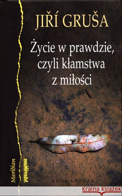 Życie w prawdzie, czyli kłamstwa z miłości Gruša Jiří 9788366143180