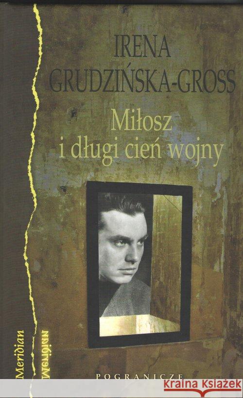 Miłosz i długi cień wojny Grudzińska-Gross Irena 9788366143234