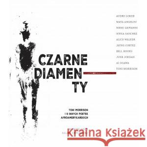 Czarne diamenty. Toni Morrison i 9 innych poetek afroamerykańskich. MORRISON TONI, LORDE AUDRE, ANGELOU MAYA, GIOVANNI NIKKI, SANCHEZ SONIA, OGAWA AL, HOOKS BELL, WALKER ALICE, JORDAN JUNE 9788366143975