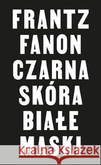 Czarna skóra, białe maski Fanon Franz 9788366147355