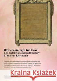 Oświecenie, czyli tu i teraz Ronduda Łukasz, Tomasz Szerszeń 9788366147744