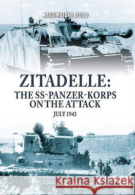 Zitadelle: The Ss-Panzer-Korps on the Attack July 1943 Massimiliano Afiero 9788366148369