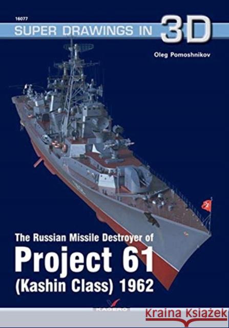 The Russian Missile Destroyer of Project 61 (Kashin Class) 1962 Oleg Pomoshnikov 9788366148673 Kagero
