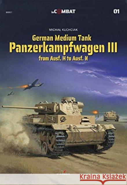 German Medium Tank: Panzerkampfwagen III from Ausf. H to Ausf. N Michal Kuchciak 9788366148901 Kagero Oficyna Wydawnicza