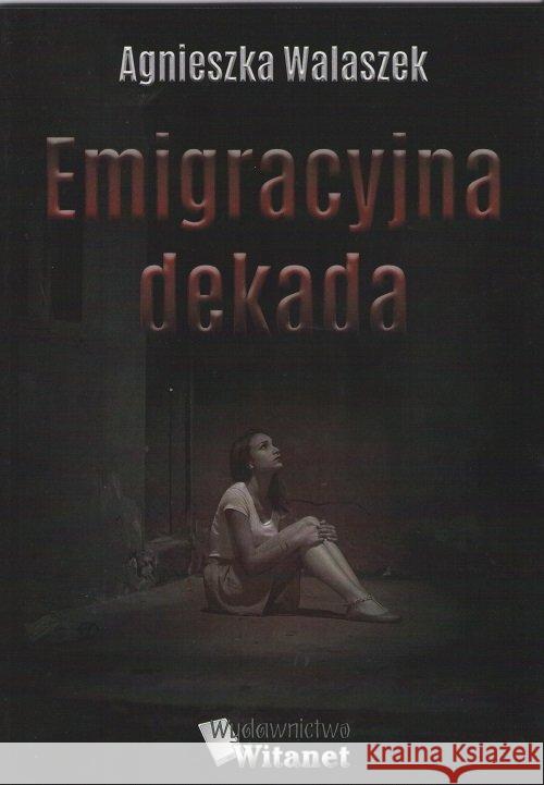 Emigracyjna dekada Walaszek Agnieszka 9788366149373 Witanet