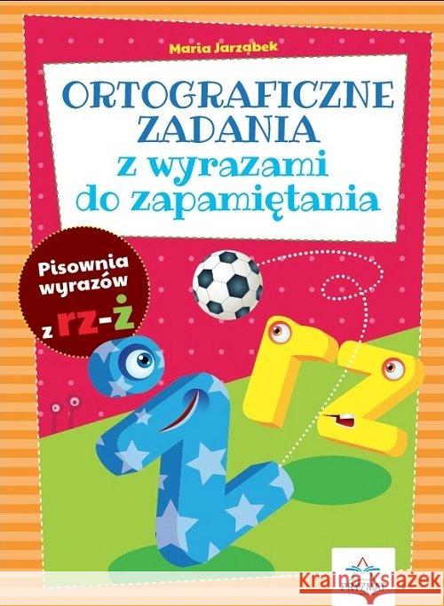 Ortograficzne zad. z wyrazami do zapamiętania RZ-Ż Jarząbek Maria 9788366164109