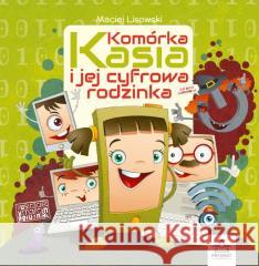 Komórka Kasia i jej cyfrowa rodzinka Maciej Lisowski 9788366164697