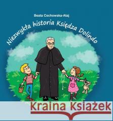 Niezwykła historia księdza Dolindo Beata Cechowska - Atay 9788366175570