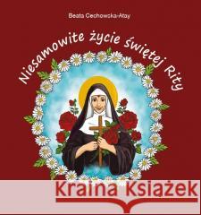 Niesamowite życie św. Rity TW Beata Cechowska-Atay 9788366175976