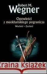 Opowieści z meekhańskiego pogranicza T.2 w.2022 Robert M. Wegner 9788366178694