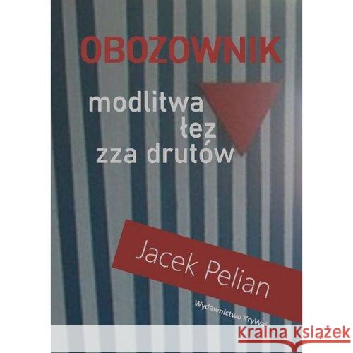 Obozownik modlitwa łez zza drutów Pelian Jacek 9788366188815 KryWaj