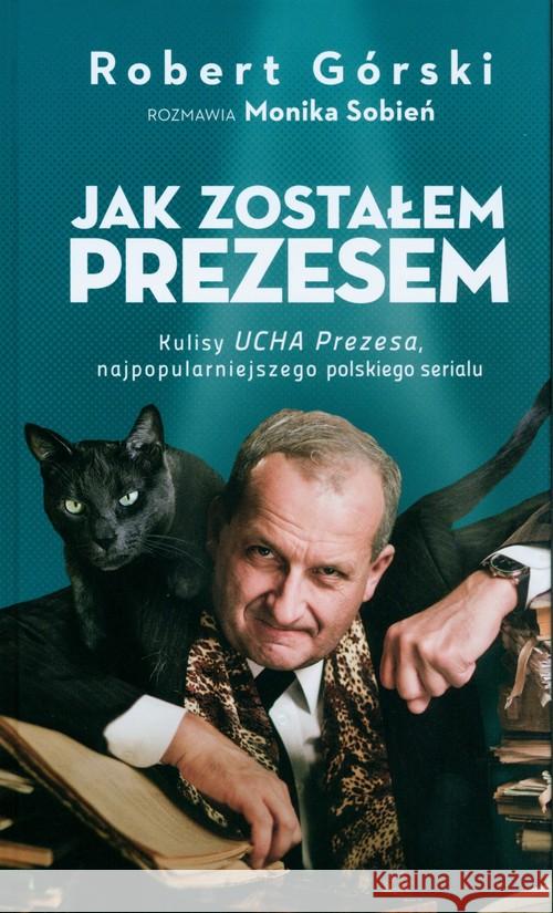 Jak zostałem Prezesem Górski Robert Sobień Monika 9788366219175