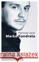 Pierwsze życie Marka Kondrata Jacek Wakar 9788366219403