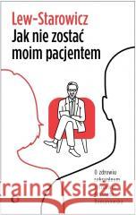 Jak nie zostać moim pacjentem Zbigniew Lew-Starowicz 9788366219472