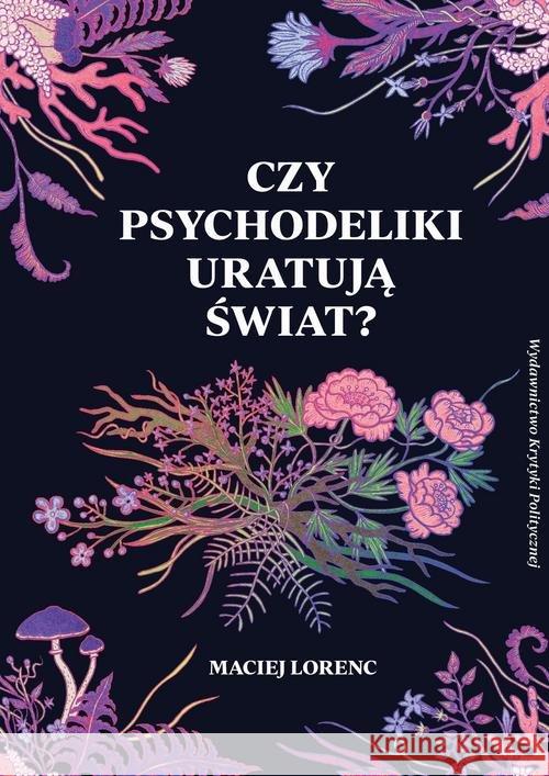 Czy psychodeliki uratują świat? Lorenc Maciej 9788366232174