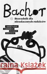 Bachor. Bezradnik dla nieudacznych rodziców Węcławek Dominika Nowakowska Katarzyna Rączkowska Anna 9788366232310