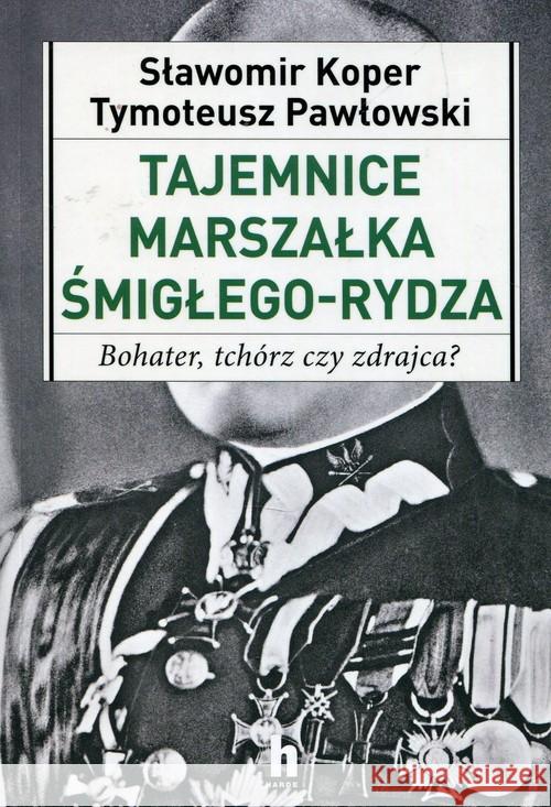 Tajemnice Marszałka Śmigłego-Rydza Pawłowski Tymoteusz Koper Sławomir 9788366252134 Harde