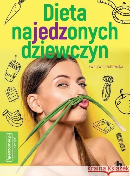 Dieta najedzonych dziewczyn Zwierzchowska Ewa 9788366252806 Akapit Press