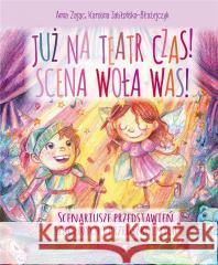 Już na teatr czas! Scena woła was! Anna Zając, Karolina Jabłońska-Błażejczyk 9788366258129