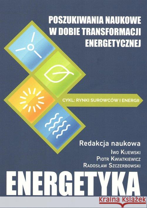 Poszukiwania naukowe w dobie transformacji ener. Kijewski Iwo Kwiatkiewicz Piotr Szczerbowski Radosław 9788366264922