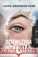 Dziewczyna ze szkła Laura Anderson Kurk 9788366297883