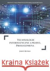 Technologie informatyczne a prawo. Prolegomena Jerzy Rotko 9788366300286