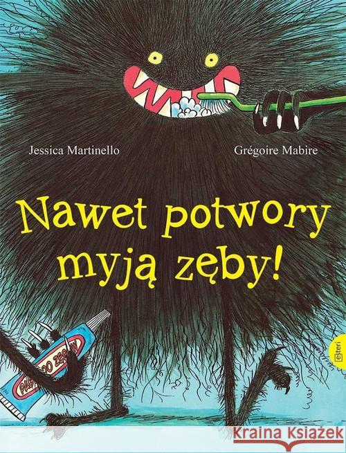 Nawet potwory myją zęby Martinello Jessica 9788366310926