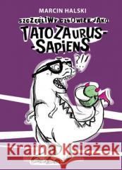 Tatozaurus-Sapiens Marcin Halski 9788366313682