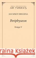 Periphyseon Księga 5 Jan Szkot Eriugena 9788366315365