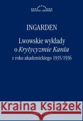 Lwowskie wykłady o Krytycyzmie Kanta.. Roman Witold Ingarden 9788366315372