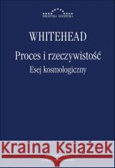 Proces i rzeczywistość. Esej kosmologiczny Alfred North Whitehead 9788366315389