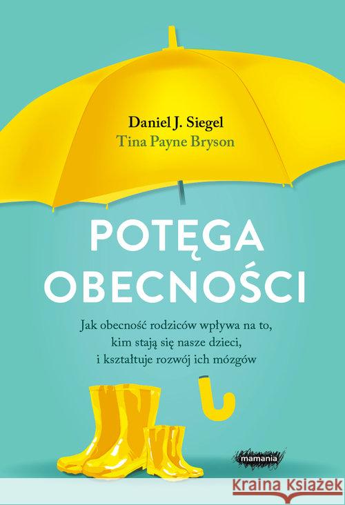 Potęga obecności. Jak obecność rodziców wpływa... Siegel Daniel J. Bryson Payne Tina 9788366329362