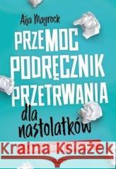 Przemoc. Podręcznik przetrwania dla nastolatków Aija Mayrock 9788366329881