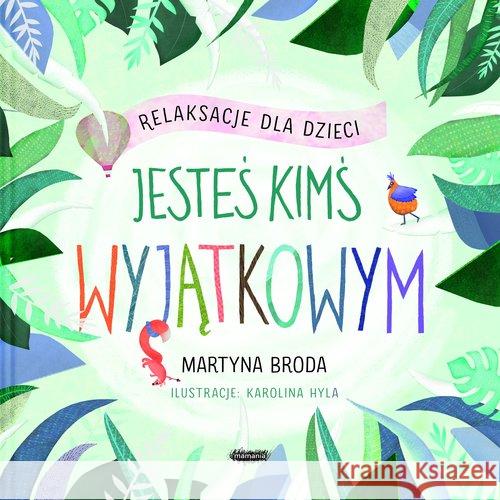 Jesteś kimś wyjątkowym. Relaksacje dla dzieci Broda Martyna 9788366329898