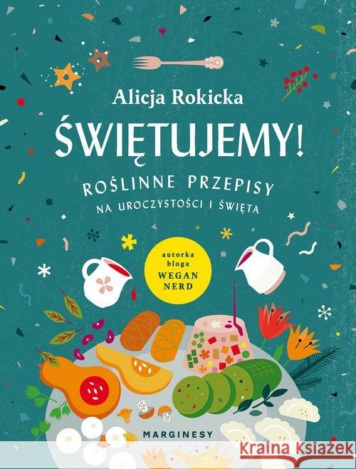 Świętujemy! Roślinne przepisy na uroczystości... Rokicka Alicja 9788366335318