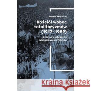 Kościół wobec totalitaryzmów (1917-1989) SKIBIŃSKI PAWEŁ 9788366340817