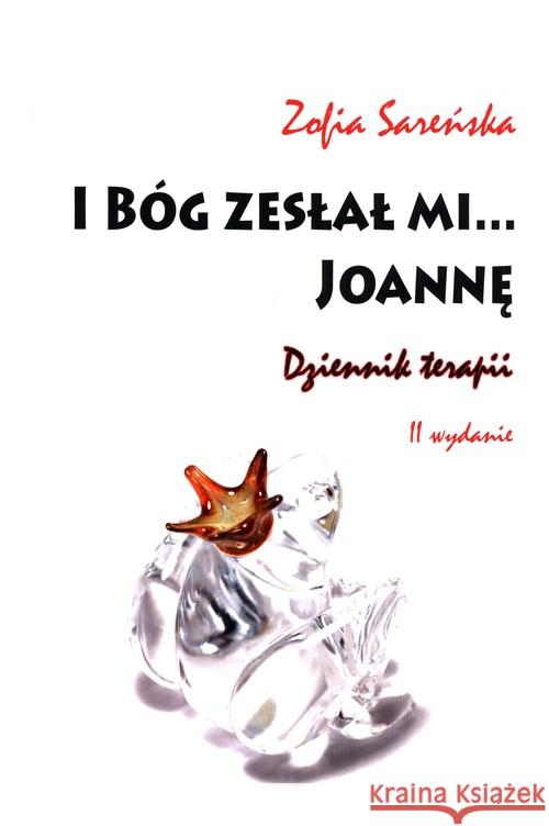 I Bóg zesłał mi... Joannę Sareńska Zofia 9788366353176 Silva Rerum