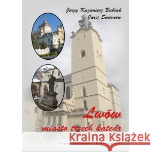 Lwów. Miasto trzech katedr J. K. Babiak, J. Smirnow 9788366353978