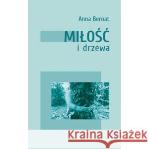 Miłość i drzewa Anna Bernat 9788366359888