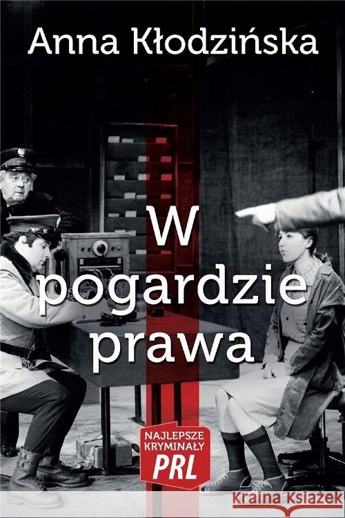 Najlepsze kryminały PRL. W pogardzie prawa Kłodzińska Anna 9788366371231 Ciekawe Miejsca