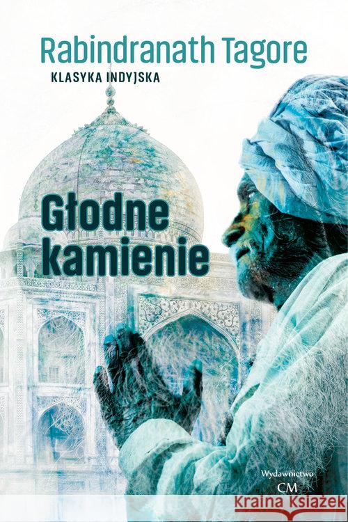 Klasyka. Głodne kamienie Tagore Rabindranath 9788366371620