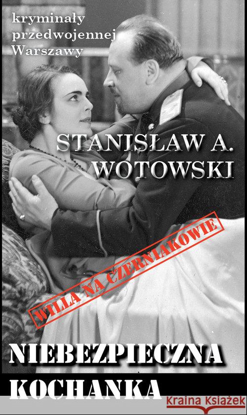 Kryminały przedwojennej W-wy. Niebezpieczna... Wojtowski Stanisław A. 9788366371828 Ciekawe Miejsca