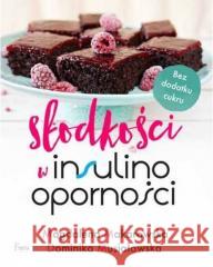 Słodkości w insulinooporności Makarowska Magdalena Musiałowska Dominika 9788366380202 Feeria