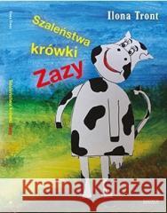 Szaleństwa krówki Zazy Ilona Tront 9788366382848