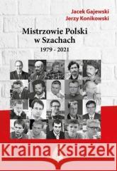 Mistrzowie Polski w Szachach cz.2 1979-2021 Gajewski Jacek, Konikowski Jerzy 9788366387034