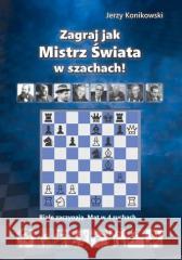Zagraj jak mistrz świata w szachach! KONIKOWSKI JERZY 9788366387089